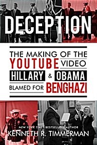 Deception: The Making of the Youtube Video Hillary and Obama Blamed for Benghazi (Paperback)
