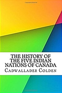 The History of the Five Indian Nations of Canada (Paperback)