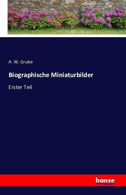 Biographische Miniaturbilder: Erster Teil (Paperback)