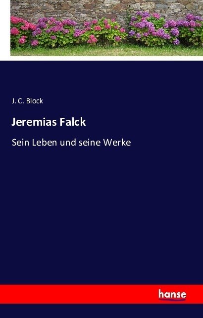 Jeremias Falck: Sein Leben und seine Werke (Paperback)