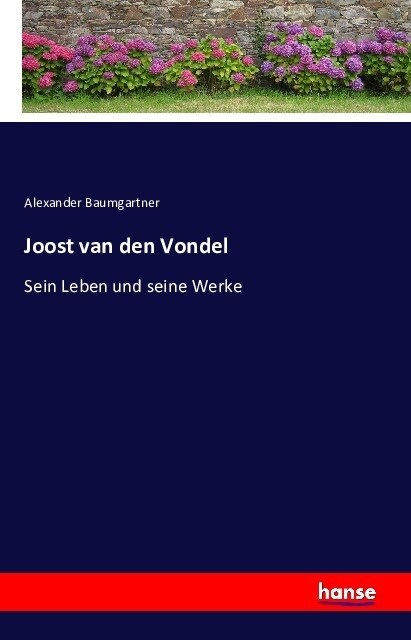 Joost van den Vondel: Sein Leben und seine Werke (Paperback)