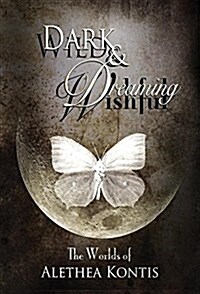 Wild and Wishful, Dark and Dreaming: The Worlds of Alethea Kontis (Hardcover)