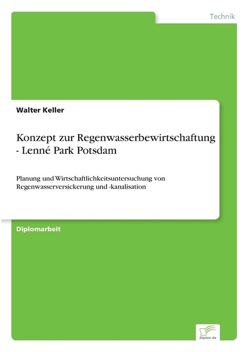 Konzept zur Regenwasserbewirtschaftung - Lenn?Park Potsdam: Planung und Wirtschaftlichkeitsuntersuchung von Regenwasserversickerung und -kanalisation (Paperback)