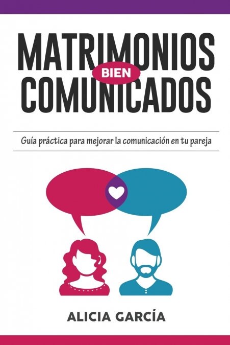 Matrimonios Bien Comunicados: Gu? pr?tica para mejorar la comunicaci? en tu pareja (Paperback)