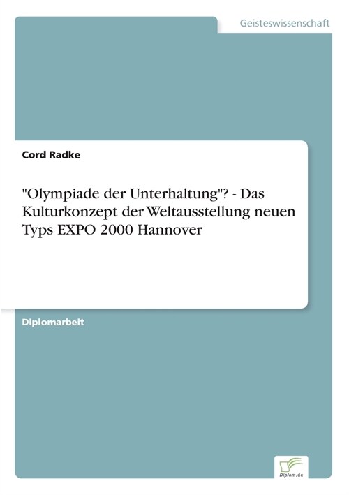 Olympiade der Unterhaltung? - Das Kulturkonzept der Weltausstellung neuen Typs EXPO 2000 Hannover (Paperback)