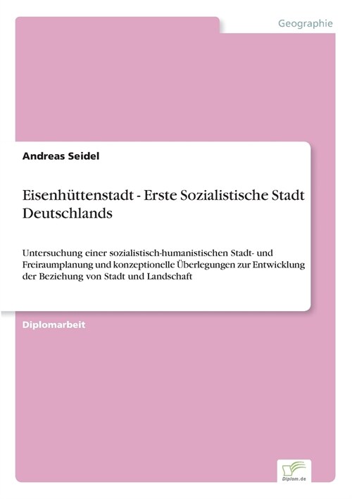 Eisenh?tenstadt - Erste Sozialistische Stadt Deutschlands: Untersuchung einer sozialistisch-humanistischen Stadt- und Freiraumplanung und konzeptione (Paperback)