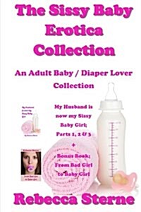The Sissy Baby Erotica Collection: An Adult Baby / Diaper Lover Collection (Paperback)