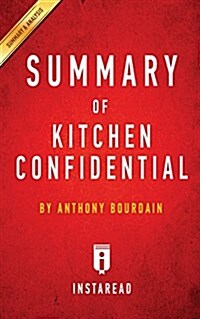 Summary of Kitchen Confidential: By Anthony Bourdain Includes Analysis (Paperback)
