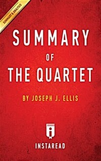 Summary of the Quartet: By Joseph J. Ellis Includes Analysis (Paperback)