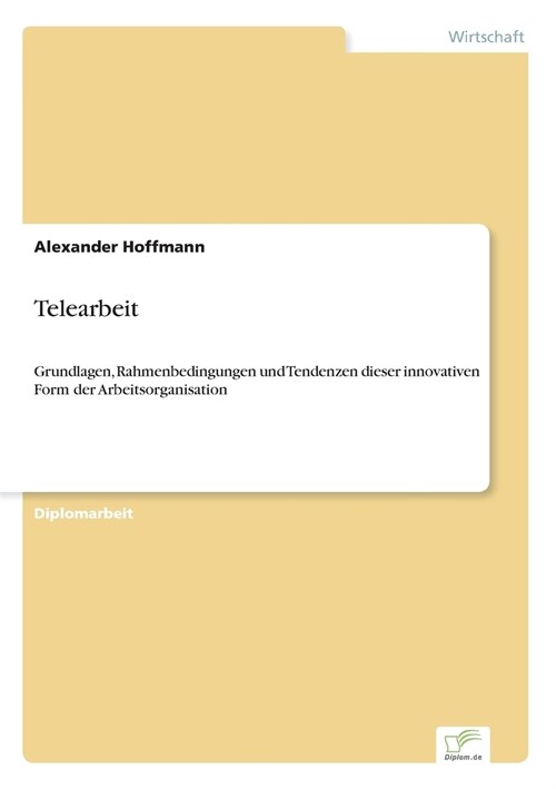 Telearbeit: Grundlagen, Rahmenbedingungen und Tendenzen dieser innovativen Form der Arbeitsorganisation (Paperback)