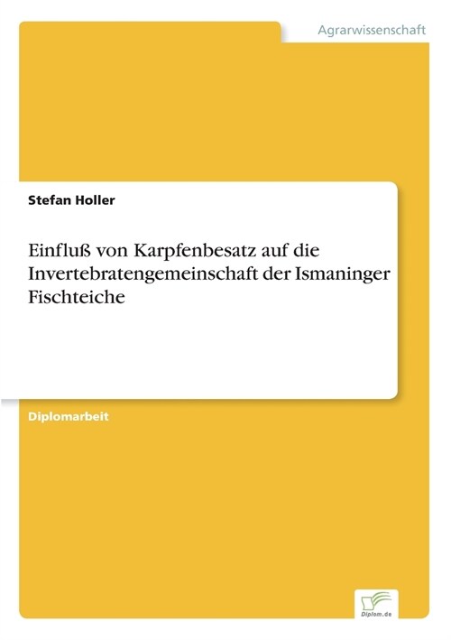 Einflu?Von Karpfenbesatz Auf Die Invertebratengemeinschaft Der Ismaninger Fischteiche (Paperback)