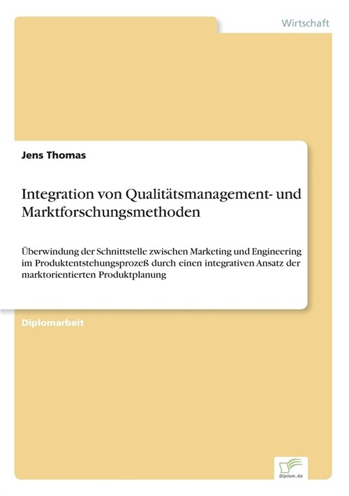 Integration von Qualit?smanagement- und Marktforschungsmethoden: ?erwindung der Schnittstelle zwischen Marketing und Engineering im Produktentstehun (Paperback)