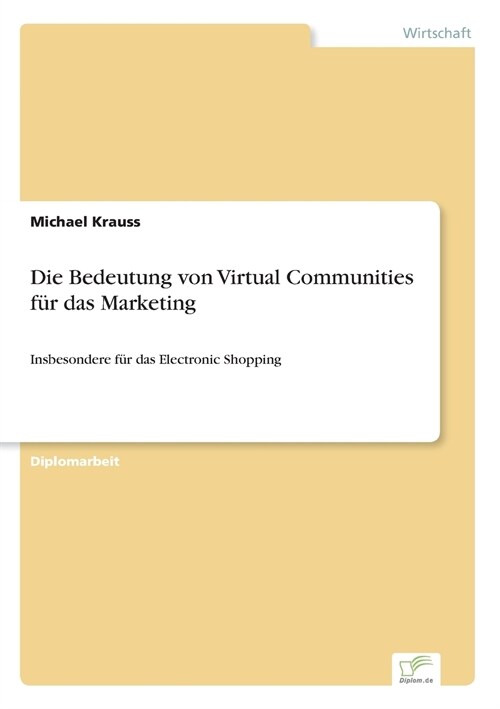 Die Bedeutung von Virtual Communities f? das Marketing: Insbesondere f? das Electronic Shopping (Paperback)