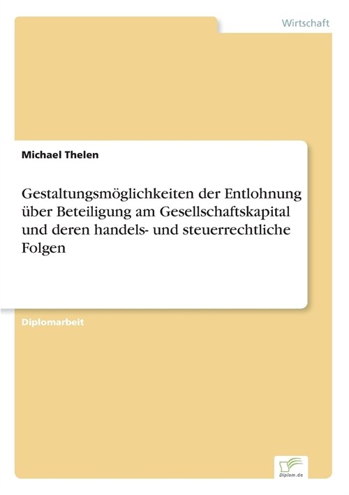 Gestaltungsm?lichkeiten Der Entlohnung ?er Beteiligung Am Gesellschaftskapital Und Deren Handels- Und Steuerrechtliche Folgen (Paperback)