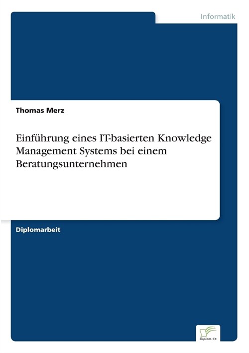 Einf?rung Eines It-Basierten Knowledge Management Systems Bei Einem Beratungsunternehmen (Paperback)