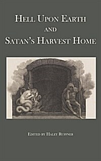 Hell Upon Earth and Satans Harvest Home (Paperback)