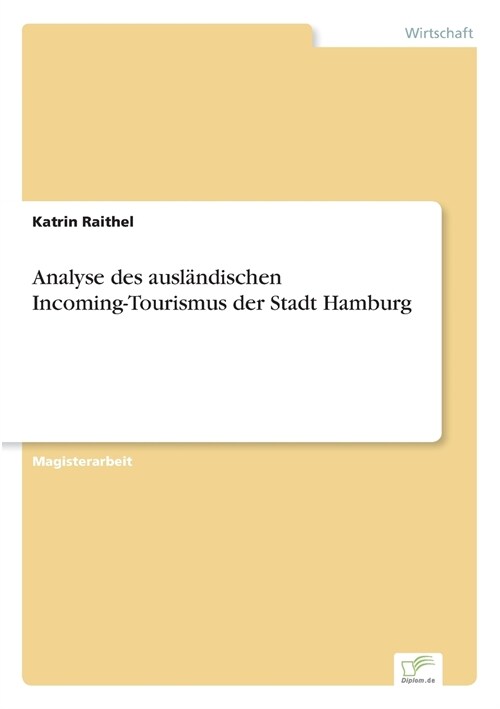 Analyse Des Ausl?dischen Incoming-Tourismus Der Stadt Hamburg (Paperback)