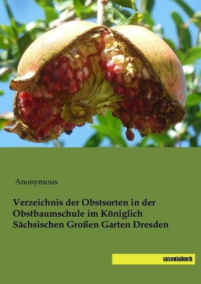Verzeichnis Der Obstsorten in Der Obstbaumschule Im Kgl. Saechs. Grossen Garten (Paperback)