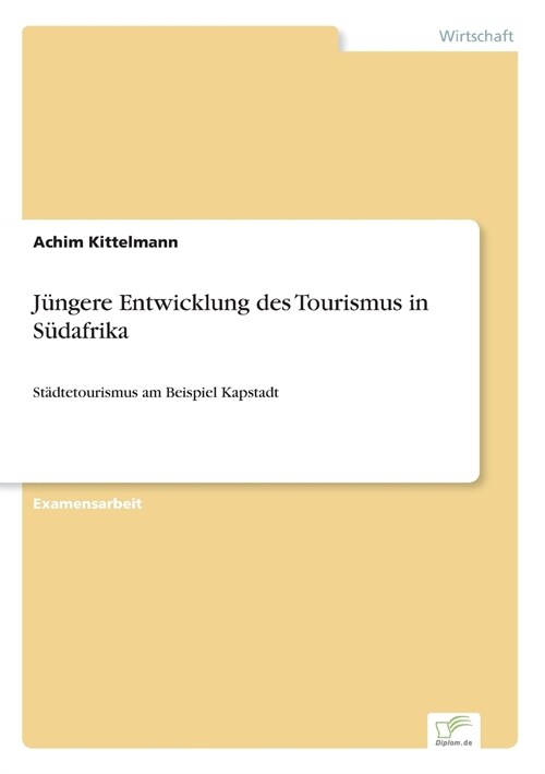 J?gere Entwicklung des Tourismus in S?afrika: St?tetourismus am Beispiel Kapstadt (Paperback)