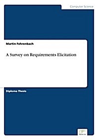A Survey on Requirements Elicitation (Paperback)