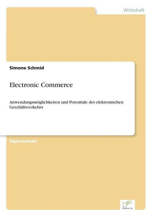 Electronic Commerce: Anwendungsm?lichkeiten und Potentiale des elektronischen Gesch?tsverkehrs (Paperback)