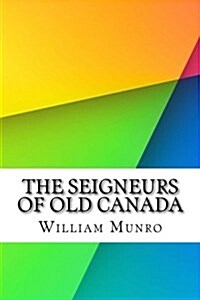 The Seigneurs of Old Canada (Paperback)