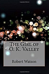 The Girl of O. K. Valley (Paperback)