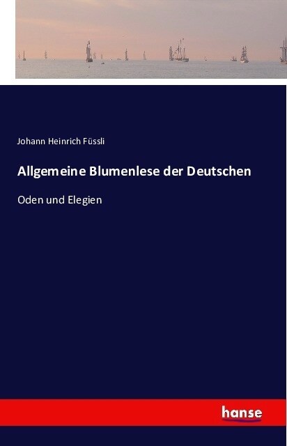 Allgemeine Blumenlese der Deutschen: Oden und Elegien (Paperback)