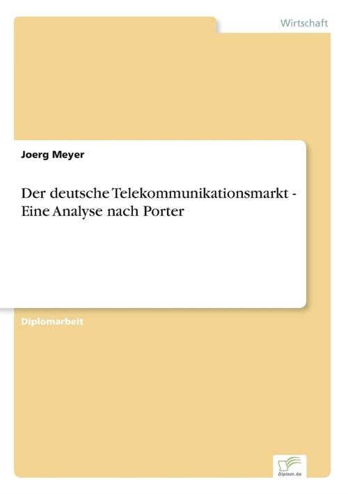 Der Deutsche Telekommunikationsmarkt - Eine Analyse Nach Porter (Paperback)