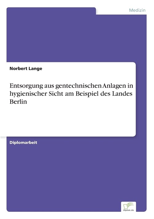 Entsorgung Aus Gentechnischen Anlagen in Hygienischer Sicht Am Beispiel Des Landes Berlin (Paperback)