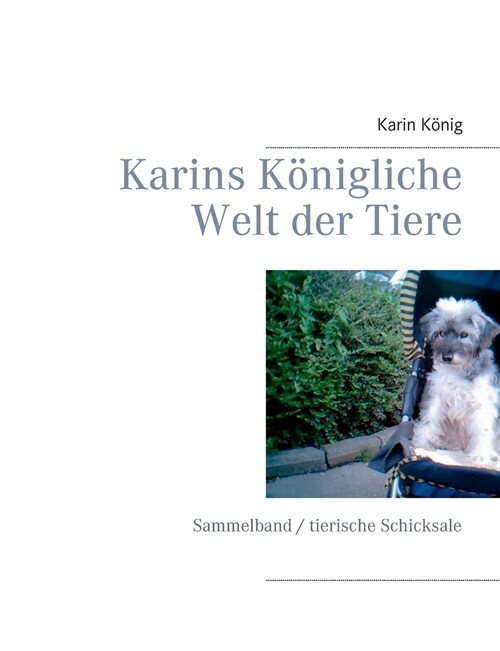 Karins K?igliche Welt der Tiere: Sammelband / tierische Schicksale (Paperback)
