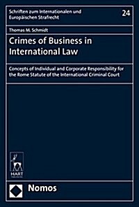 Crimes of Business in International Law: Concepts of Individual and Corporate Responsibility for the Rome Statute of the International Criminal Court. (Hardcover)