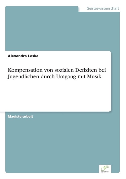 Kompensation Von Sozialen Defiziten Bei Jugendlichen Durch Umgang Mit Musik (Paperback)