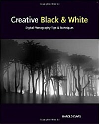 Creative Black and White : Digital Photography Tips and Techniques (Paperback)