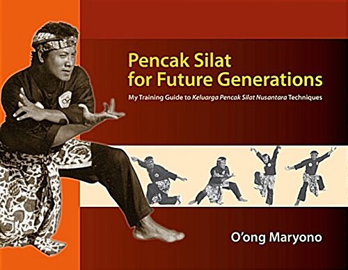 Pencak Silat for Future Generations: My Training Guide to Keluarga Pencak Silat Nusantara Techniques (Paperback)