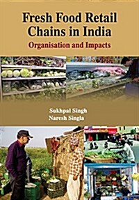 Fresh Food Retail Chains in India: Organisation and Impacts (CMA Publication No. 238) (Paperback)