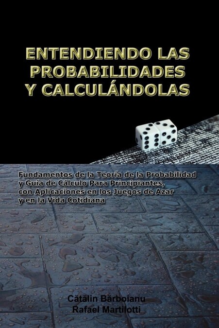 Entendiendo Las Probabilidades Y Calcul?dolas: Fundamentos de la Teor? de la Probabilidad y Gu? de C?culo Para Principiantes, con Aplicaciones en (Paperback)