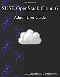 Suse Openstack Cloud 6 - Admin User Guide (Paperback)