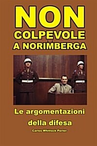 Non Colpevole a Norimberga: Le Argomentazioni Della Difesa (Paperback)