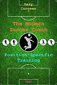 The Modern Soccer Coach : Position-Specific Training (Paperback)