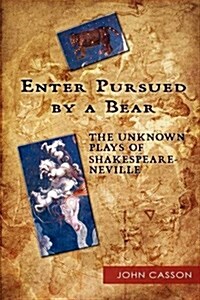Enter Pursued by a Bear : The Unknown Plays of Shakespeare-Neville (Paperback)