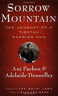 Sorrow Mountain: The Journey of a Tibetan Warrior Nun (Hardcover)
