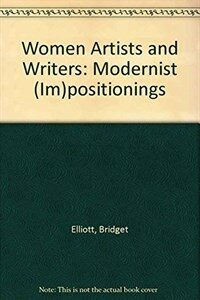 Women artists and writers : modernist (im)positionings