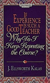 If Experience Is Such a Good Teacher Why Do I Keep Repeating the Course? (Paperback)