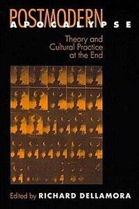 Postmodern apocalypse : theory and cultural practice at the end
