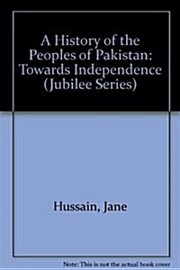 A History of the People of Pakistan: Towards Independence (Hardcover)
