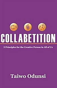Collabetition: 3 Principles for the Creative Person in All of Us (Paperback)