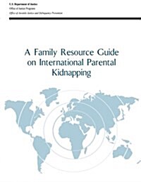 A Family Resource Guide on International Parental Kidnapping (Paperback)