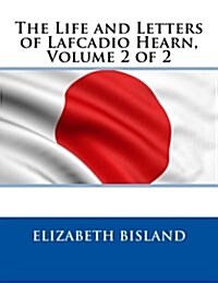 The Life and Letters of Lafcadio Hearn, Volume 2 of 2 (Paperback)