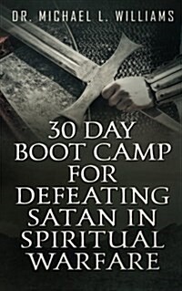 30 Day Boot Camp for Defeating Satan in Spiritual Warfare (Paperback)